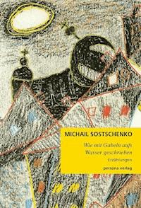 Wie mit Gabeln aufs Wasser geschrieben - Michail Sostschenko - E-Book + Hörbuch