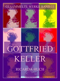 Gottfried Keller - Ricarda Huch - E-Book