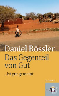 Das Gegenteil von Gut … ist Gut gemeint - Daniel Rössler - E-Book