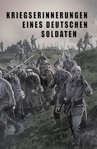 Kriegs-Erinnerungen eines deutschen Soldaten - unbekannter Autor - E-Book