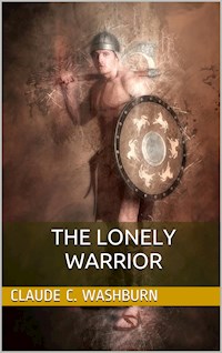 The Lonely Warrior - Claude Carlos Washburn - E-Book