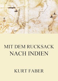 Mit dem Rucksack nach Indien - Kurt Faber - E-Book