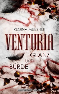 Venturia (Band 2): Glanz und Bürde - Regina Meißner - E-Book