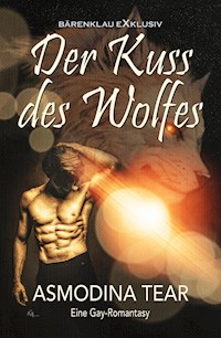 Der Kuss des Wolfes – Eine Gay-Romantasy - Asmodina Tear - E-Book
