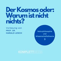 Naturphilosophie und Wissenschaftstheorie: 03 Der Kosmos oder: Warum ist nicht nichts? - Harald Lesch - Hörbuch