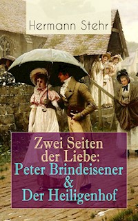 Zwei Seiten der Liebe: Peter Brindeisener & Der Heiligenhof - Hermann Stehr - E-Book