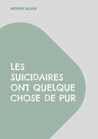 Les suicidaires ont quelque chose de pur - Anthony Salaün - E-Book