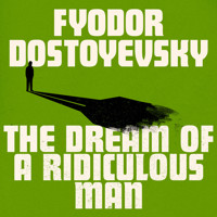 The Dream of a Ridiculous Man - Fyodor Dostoyevsky - Hörbuch