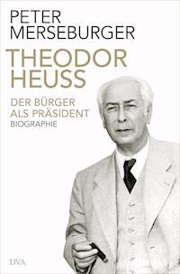 Theodor Heuss - Peter Merseburger - E-Book