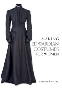 Making Edwardian Costumes for Women - Suzanne Rowland - E-Book