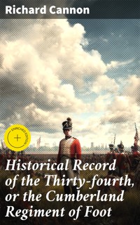 Historical Record of the Thirty-fourth, or the Cumberland Regiment of Foot - Richard Cannon - E-Book