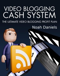Video Blogging Cash System - Noah Daniels - E-Book