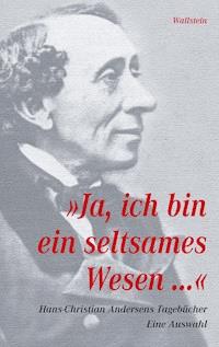 "Ja, ich bin ein seltsames Wesen..." - Hans Christian Andersen - E-Book