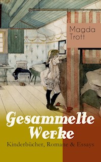 Gesammelte Werke: Kinderbücher, Romane & Essays - Magda Trott - E-Book
