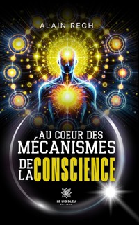Au cœur des mécanismes de la conscience - Alain Rech - E-Book