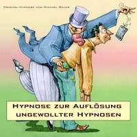 Hypnose zur Auflösung ungewollter Hypnosen - Michael Bauer - Hörbuch