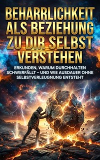 Beharrlichkeit als Beziehung zu dir selbst verstehen - Oliver Reuter - E-Book