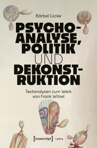 Psychoanalyse, Politik und Dekonstruktion - Bärbel Lücke - E-Book