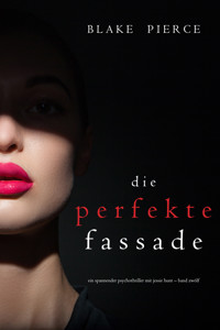 Die Perfekte Fassade (Ein spannender Psychothriller mit Jessie Hunt—Band Zwölf) - Blake Pierce - E-Book