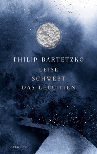 Leise schwebt das Leuchten - Philip Bartetzko - E-Book