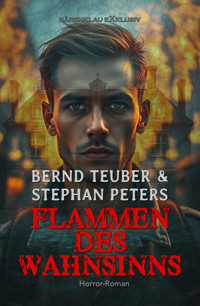 Flammen des Wahnsinns – Ein Horror-Roman - Bernd Teuber - E-Book