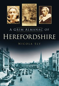 A Grim Almanac of Herefordshire - Nicola Sly - E-Book