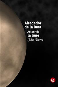 Alrededor de la luna/Autour de la lune - Jules Verne. - E-Book