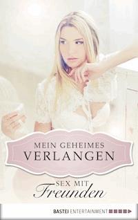 Sex mit Freunden - Mein geheimes Verlangen - Karyna Leon - E-Book