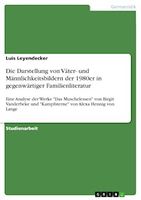 Die Darstellung von Väter- und Männlichkeitsbildern der 1980er in gegenwärtiger Familienliteratur - Luis Leyendecker - E-Book