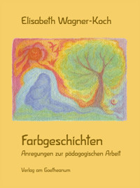 Farbgeschichten - Elisabeth Wagner-Koch - E-Book