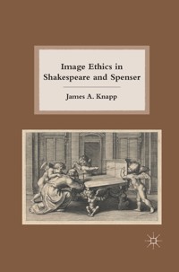 Image Ethics in Shakespeare and Spenser - J. Knapp - E-Book