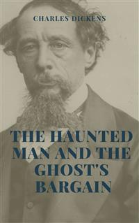 The Haunted Man and the Ghost's Bargain Illustrated Edition - Charles Dickens. - E-Book