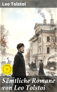 Sämtliche Romane von Leo Tolstoi - Leo Tolstoi - E-Book