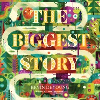 The Biggest Story - Kevin DeYoung - Hörbuch