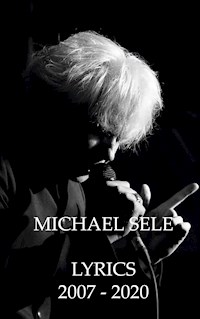 Michael Sele Lyrics 2007 - 2020 - Michael Sele - E-Book