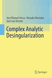 Complex Analytic Desingularization - José Manuel Aroca - E-Book