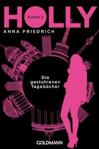 Holly. Die gestohlenen Tagebücher - Anna Friedrich - E-Book