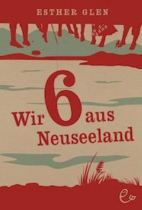 Wir sechs aus Neuseeland - Esther Glen - E-Book