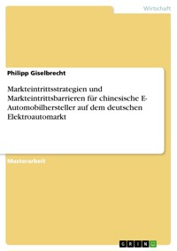 Markteintrittsstrategien und Markteintrittsbarrieren für chinesische E- Automobilhersteller auf dem deutschen Elektroautomarkt - Philipp Giselbrecht - E-Book