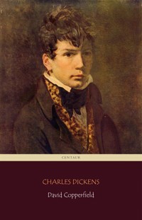 David Copperfield (Centaur Classics) [The 100 greatest novels of all time - #64] - Charles Dickens. - kostenlos E-Book