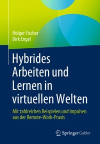 Hybrides Arbeiten und Lernen in virtuellen Welten - Holger Fischer - E-Book