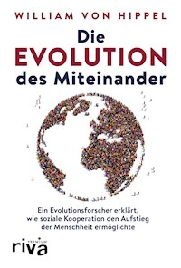 Die Evolution des Miteinander - William von Hippel - E-Book
