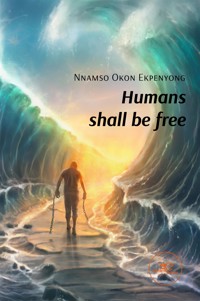 Humans shall be free - Nnamso Okon Ekpenyong - E-Book