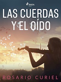 Las cuerdas y el oído - Rosario Curiel - E-Book