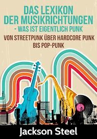 Das Lexikon der Musikrichtungen - Was ist eigentlich Punk ? - Jackson Steel - E-Book