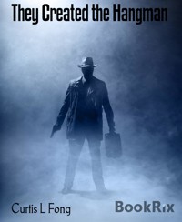 They Created the Hangman - Curtis L Fong - E-Book