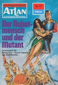Atlan 77: Der Robotmensch und der Mutant - William Voltz - E-Book