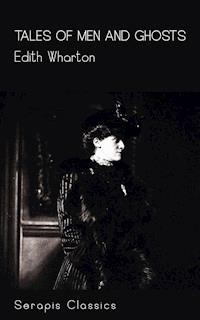 Tales of Men and Ghosts (Serapis Classics) - Edith Wharton - E-Book