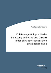 Kohärenzgefühl, psychische Belastung und Nähe und Distanz in der physiotherapeutischen Einzelbehandlung - Wolfgang Schäberle - E-Book