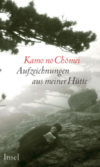 Aufzeichnungen aus meiner Hütte - Kamo no Chomei - E-Book